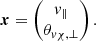 $$ \begin{aligned} \boldsymbol{x} = \begin{pmatrix} v_\parallel \\ \theta _{v\chi ,\perp } \end{pmatrix}. \end{aligned} $$