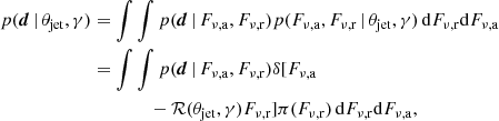 $$ \begin{aligned} p({\boldsymbol{d}}\,|\,\theta _{\rm jet},\gamma )&= \int \int p({\boldsymbol{d}}\,|\,F_{\rm \nu ,a},F_{\rm \nu ,r})p(F_{\rm \nu ,a},F_{\rm \nu ,r}\,|\,\theta _{\rm jet},\gamma )\,\mathrm{d}F_{\rm \nu ,r}\mathrm{d}F_{\rm \nu ,a}\nonumber \\&= \int \int p({\boldsymbol{d}}\,|\,F_{\rm \nu ,a},F_{\rm \nu ,r}) \delta [F_{\rm \nu ,a}\nonumber \\&\qquad \qquad -\mathcal{R} (\theta _{\rm jet},\gamma )F_{\rm \nu ,r}]\pi (F_{\rm \nu ,r})\,\mathrm{d}F_{\rm \nu ,r}\mathrm{d}F_{\rm \nu ,a}, \end{aligned} $$