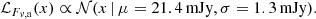 $$ \begin{aligned} \mathcal{L} _{F_{\rm \nu ,a}}(x)\propto \mathcal{N} (x\,|\,\mu = 21.4\,\mathrm{mJy},\sigma = 1.3\,\mathrm{mJy}). \end{aligned} $$