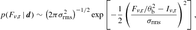 $$ \begin{aligned} p(F_{\rm \nu ,r}\,|\,{\boldsymbol{d}})\sim \left(2\pi \sigma _{\rm rms}^2\right)^{-1/2}\exp \left[-\frac{1}{2}\left(\frac{F_{\rm \nu ,r}/\theta _{\rm b}^2-I_{\rm \nu ,r}}{\sigma _{\rm rms}}\right)^2\right], \end{aligned} $$