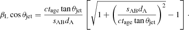 $$ \begin{aligned} \beta _{\rm L}\cos \theta _{\rm jet}=\frac{ct_{\rm age}\tan \theta _{\rm jet}}{s_{\rm AB}d_{\rm A}}\left[\sqrt{1+\left(\frac{s_{\rm AB}d_{\rm A}}{ct_{\rm age} \tan \theta _{\rm jet}}\right)^2}-1\right]\cdot \end{aligned} $$