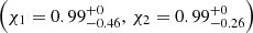 $ \left(\chi_1 = 0.99^{+0}_{-0.46},\,\chi_2 = 0.99^{+0}_{-0.26}\right) $