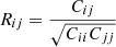 $ R_{ij} = \frac{C_{ij}}{\sqrt{C_{ii} C_{jj}}} $
