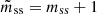 $ \tilde{m}_{\mathrm{ss}} = m_{\mathrm{ss}} + 1 $