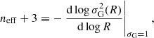 $$ \begin{aligned}&n_{\rm eff} + 3 \equiv - \left. \frac{\mathrm{d} \log \sigma _{\rm G}^2(R)}{\mathrm{d} \log R} \right|_{\sigma _{\rm G} = 1}, \end{aligned} $$