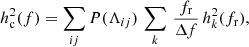 $$ \begin{aligned} h_{\rm c}^2(f) = \sum _{ij} P(\Lambda _{ij})\,\sum _k\,\frac{f_{\rm r}}{\Delta f}\,h_k^2(f_{\rm r}), \end{aligned} $$