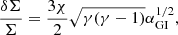 $$ \begin{aligned} \frac{\delta \Sigma }{\Sigma } = \frac{3\chi }{2}\sqrt{\gamma (\gamma -1)} \alpha _{\rm GI}^{1/2}, \end{aligned} $$