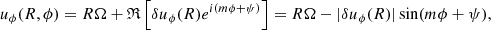 $$ \begin{aligned}&u_\phi (R,\phi ) = R\Omega + \mathfrak{R} \left[\delta u_\phi (R)e^{i(m\phi + \psi )}\right] = R\Omega -|\delta u_\phi (R)|\sin (m\phi + \psi ), \end{aligned} $$