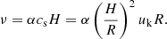 $$ \begin{aligned} \nu = \alpha c_{\rm s} H = \alpha \left(\frac{H}{R}\right)^2 u_{\rm k} R. \end{aligned} $$
