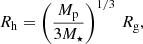 $$ \begin{aligned} R_{\rm h} = \left(\frac{M_{\rm p}}{3M_\star }\right)^{1/3}\,R_{\rm g}, \end{aligned} $$