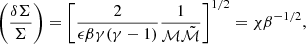$$ \begin{aligned} \left(\frac{\delta \Sigma }{\Sigma }\right) = \left[\frac{2}{\epsilon \beta \gamma (\gamma -1)} \frac{1}{\mathcal{M} \tilde{\mathcal{M} }}\right]^{1/2} = \chi \beta ^{-1/2}, \end{aligned} $$