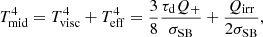 $$ \begin{aligned} T_{\rm mid}^4 = T_{\rm visc}^4 + T_{\rm eff}^4 = \frac{3}{8}\frac{\tau _{\rm d}Q_+}{\sigma _{\rm SB}}+\frac{Q_{\rm irr}}{2\sigma _{\rm SB}}, \end{aligned} $$
