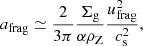 $$ \begin{aligned} a_{\rm frag}&\simeq \frac{2}{3\pi }\frac{\Sigma _{\rm g}}{\alpha \rho _{\rm Z}}\frac{u_{\rm frag}^2}{c_{\rm s}^2},\end{aligned} $$