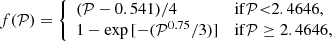 $$ \begin{aligned} f(\mathcal{P} ) = {\left\{ \begin{array}{ll} (\mathcal{P} -0.541)/4&\mathrm{if \mathcal P\mathrm < 2.4646,}\\ 1 - \exp {[-(\mathcal{P} ^{0.75}/3)]}&\mathrm{if \mathcal P \ge 2.4646,} \end{array}\right.} \end{aligned} $$