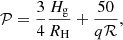 $$ \begin{aligned} \mathcal{P} = \frac{3}{4}\frac{H_{\rm g}}{R_{\rm H}}+\frac{50}{q\mathcal{R} }, \end{aligned} $$