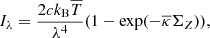 $$ \begin{aligned} I_\lambda =\frac{2ck_{\rm B}\overline{T}}{\lambda ^4}(1-\exp (-\overline{\kappa }\Sigma _Z)), \end{aligned} $$