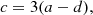 $$ \begin{aligned} c = 3(a-d), \end{aligned} $$