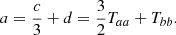 $$ \begin{aligned} a = {{c\over 3} + d} = {{3\over 2} T_{aa} + T_{bb}} .\end{aligned} $$