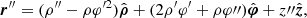 $$ \begin{aligned} {\boldsymbol{r}}^{\prime \prime }&= (\rho^{\prime \prime }- \rho \varphi ^{\prime 2}) \hat{\boldsymbol{\rho }} + (2\rho^\prime \varphi^\prime +\rho \varphi {\prime \prime })\hat{\boldsymbol{\varphi }} + z{\prime \prime }\hat{\boldsymbol{z}}, \end{aligned} $$