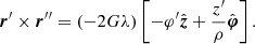 $$ \begin{aligned} {\boldsymbol{r}}^\prime \times {\boldsymbol{r}}^{\prime \prime }= (-2G\lambda )\left[-\varphi^\prime \hat{\boldsymbol{z}} + \frac{z^\prime }{\rho } \hat{\boldsymbol{\varphi }}\right]. \end{aligned} $$