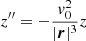 $$ \begin{aligned}&z^{\prime \prime }= -\frac{v_0^2}{|{\boldsymbol{r}}|^3} z\end{aligned} $$
