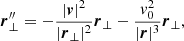 $$ \begin{aligned}&{\boldsymbol{r}}_{\perp }^{{\prime \prime }} = - \frac{|{\boldsymbol{v}}|^2}{|{\boldsymbol{r}}_\perp |^2}{\boldsymbol{r}}_\perp - \frac{v_0^2}{|{\boldsymbol{r}}|^3}{\boldsymbol{r}}_\perp , \end{aligned} $$