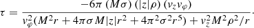 $$ \begin{aligned} \tau = \frac{-6\pi \,(M\sigma )\,(|z|\rho )\,(v_zv_\varphi )}{v_\varphi ^2(M^2 r + 4\pi \sigma M|z|r^2+4\pi ^2\sigma ^2r^5)+v_z^2M^2\rho ^2/r}\cdot \end{aligned} $$