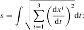 $$ \begin{aligned} s = \int \sqrt{\sum ^3_{i=1} \left(\frac{\mathrm{d}x^i}{\mathrm{d}t}\right)^2} \mathrm{d}t; \end{aligned} $$