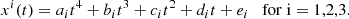 $$ \begin{aligned} x^i (t) = a_i t^4 + b_i t^3 + c_i t^2 + d_i t + e_i \quad \mathrm{for\; i=1,2,3}. \end{aligned} $$