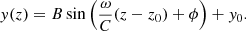 $$ \begin{aligned}&y(z) = B \sin \left(\frac{\omega }{C} (z-z_0) + \phi \right) + y_0. \end{aligned} $$