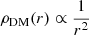 $ \rho_{\mathrm{DM}}(r)\propto \frac{1}{r^2} $