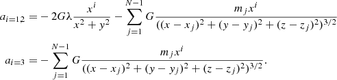 $$ \begin{aligned} a_{i=1,2}=&-2G\lambda \frac{x^i}{x^2+y^2}-\sum ^{N-1}_{j=1}G \frac{m_jx^i}{((x-x_j)^2+(y-y_j)^2+(z-z_j)^2)^{3/2}}\nonumber \\ a_{i=3}=&-\sum ^{N-1}_{j=1}G\frac{m_jx^i}{((x-x_j)^2+(y-y_j)^2+(z-z_j)^2)^{3/2}}. \end{aligned} $$