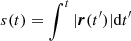 $ s(t)=\int^t \arrowvert {\boldsymbol{r}}(t^{\prime}) \arrowvert \mathrm{d}t^{\prime} $