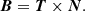 $$ \begin{aligned} {\boldsymbol{B}} = {\boldsymbol{T}}\times {\boldsymbol{N}}. \end{aligned} $$