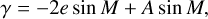 $\gamma = - 2e\sin M + A\sin M{\rm{, }}$