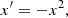 $$ \begin{aligned} x^{\prime } = -x^{2} ,\end{aligned} $$