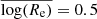 $ \overline{{\log(}R_{\mathrm{e}})}=0.5 $