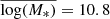 $ \overline{{\log(}M_*)}=10.8 $