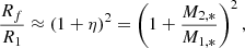 $$ \begin{aligned} \frac{R_f}{R_1}\approx (1+\eta )^2 = \left(1+\frac{M_{2,*}}{M_{1,*}} \right)^2, \end{aligned} $$