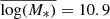 $ \overline{{\log(}M_*)}=10.9 $
