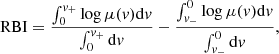$$ \begin{aligned}&\mathrm{RBI} = \dfrac{\int _{0}^{v_{+}}\log \mu (v)\mathrm{d}v}{\int _0^{v_{+}}\mathrm{d}v}-\dfrac{\int _{v_{-}}^{0}\log \mu (v)\mathrm{d}v}{\int _{v_{-}}^{0}\mathrm{d}v}, \end{aligned} $$