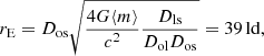 $$ \begin{aligned} r_{\rm E} = D_{\mathrm{os} } \sqrt{\dfrac{4G\langle m \rangle }{c^2}\dfrac{D_{\mathrm{ls} }}{D_{\mathrm{ol} }D_{\mathrm{os} }}} = 39\,\mathrm{ld}, \end{aligned} $$
