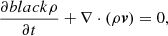 $$ \begin{aligned} \frac{\partial {{black}\rho }}{\partial t}+\nabla \cdot (\rho \boldsymbol{v})=0, \end{aligned} $$