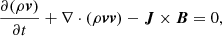 $$ \begin{aligned} \frac{\partial (\rho \boldsymbol{v})}{\partial t}+\nabla \cdot \left(\rho \boldsymbol{vv}\right)-\boldsymbol{J}\times \boldsymbol{B}=0, \end{aligned} $$