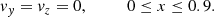 $$ \begin{aligned} { v}_{ y}={ v}_{z}=0,\qquad \quad 0\le x\le 0.9. \end{aligned} $$