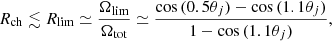 $$ \begin{aligned} R_{\rm ch} \lesssim R_{\lim } \simeq \frac{\Omega _{\lim }}{\Omega _{\rm tot}} \simeq \frac{\cos {(0.5 \theta _j)}- \cos {(1.1\theta _j)}}{1-\cos {(1.1 \theta _j)}} ,\end{aligned} $$