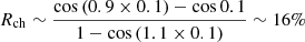 $ R_{\mathrm{ch}} \sim \frac{\cos{(0.9 \times 0.1)}- \cos{ 0.1}}{1-\cos{(1.1\times 0.1)}}\sim 16 \% $