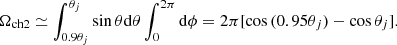 $$ \begin{aligned} \Omega _{\rm ch2} \simeq \int _{0.9\theta _j}^{\theta _j} \sin {\theta } \mathrm{d}\theta \int _{0}^{2\pi } \mathrm{d}\phi =2\pi [\cos {(0.95 \theta _j)}- \cos {\theta _j}] .\end{aligned} $$