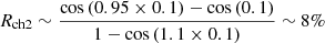 $ R_{\mathrm{ch2}} \sim \frac{\cos{(0.95 \times 0.1)}- \cos{ (0.1)}}{1-\cos{(1.1\times 0.1)}}\sim 8 \% $