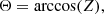 $$ \begin{aligned} \Theta = \arccos (Z) ,\end{aligned} $$